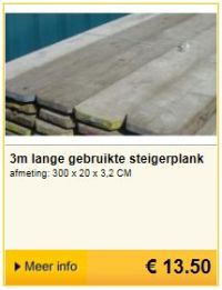 Steigerplanken voor 13.50 voor drie meter oude planken.